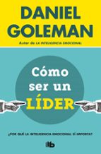 como ser un lider: ¿por que la inteligencia emocional si importa?-daniel goleman-9788490704950 como ser un lider: ¿por que la inteligencia emocional si importa?-daniel goleman-9788490704950