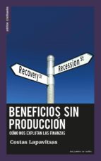 beneficios sin produccion: como nos explotan las finanzas-costas lapavitsas-9788494460050 beneficios sin produccion: como nos explotan las finanzas-costas lapavitsas-9788494460050