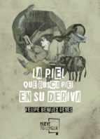la piel que busca piel en su deriva-felipe benitez reyes-9788494567650 la piel que busca piel en su deriva-felipe benitez reyes-9788494567650