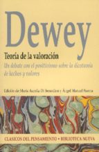 teoria de la valoracion: un debate con el positivismo sobre la di cotomia de hechos y valores-john dewey-9788497427050 teoria de la valoracion: un debate con el positivismo sobre la di cotomia de hechos y valores-john dewey-9788497427050