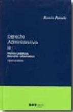 DERECHO ADMINISTRATIVO III: BIENES PUBLICOS. DERECHO URBANISTICO (11ª ED.)