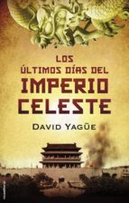 los ultimos dias del imperio celeste-david yagüe-9788499187150 los ultimos dias del imperio celeste-david yagüe-9788499187150