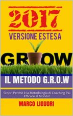 il metodo g.r.o.w. 2017 - versione estesa - obiettivi e problem solving nella vita e nel business: (ebook)-9788822861450 il metodo g.r.o.w. 2017 - versione estesa - obiettivi e problem solving nella vita e nel business: (ebook)-9788822861450