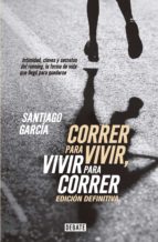 correr para vivir, vivir para correr - edición definitiva (ebook)-santiago garcia-9789873752650 correr para vivir, vivir para correr - edición definitiva (ebook)-santiago garcia-9789873752650