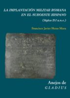 la implantación militar romana en el suroeste hispano (siglos ii-i a.n.e.) (ebook)-francisco javier heras mora-9788400104160 la implantación militar romana en el suroeste hispano (siglos ii-i a.n.e.) (ebook)-francisco javier heras mora-9788400104160