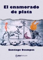 el enamorado de plata (ebook)-santiago ocampos-9788415084860 el enamorado de plata (ebook)-santiago ocampos-9788415084860