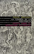 la tirania de la penitencia: ensayo sobre el masoquismo occidenta l-pascal bruckner-9788434453760 la tirania de la penitencia: ensayo sobre el masoquismo occidenta l-pascal bruckner-9788434453760