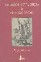 los desastres de la guerra de francisco de goya-jose luis corral lafuente-9788435065160 los desastres de la guerra de francisco de goya-jose luis corral lafuente-9788435065160