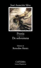 poesia; de sobremesa-jose asuncion silva-9788437623160 poesia; de sobremesa-jose asuncion silva-9788437623160