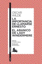 LA IMPORTANCIA DE LLAMARSE ERNESTO; EL ABANICO DE LADY WINDERMERE