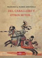 del caballero y otros mitos-francisco j. flores arroyuelo-9788483719060 del caballero y otros mitos-francisco j. flores arroyuelo-9788483719060
