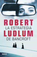 la estrategia de bancroft-robert ludlum-9788492915460 la estrategia de bancroft-robert ludlum-9788492915460
