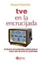 tve en la encrucijada-manuel piedrahita-9788493744960 tve en la encrucijada-manuel piedrahita-9788493744960