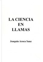 la ciencia en llamas-joaquin aroca sanz-9788495685360 la ciencia en llamas-joaquin aroca sanz-9788495685360