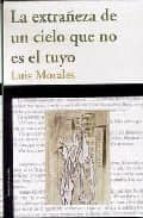 la extrañeza de un cielo que no es el tuyo-luis morales garcia-9788495687760 la extrañeza de un cielo que no es el tuyo-luis morales garcia-9788495687760