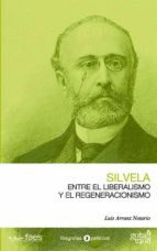 silvela. entre el liberalismo y el regeneracionismo-luis arranz notario-9788496729360 silvela. entre el liberalismo y el regeneracionismo-luis arranz notario-9788496729360