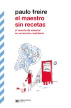 el maestro sin recetas: el desafío de enseñar en un mundo cambiante (ebook)-paulo freire-9789876296960 el maestro sin recetas: el desafío de enseñar en un mundo cambiante (ebook)-paulo freire-9789876296960