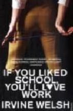 IF YOU LIKED SCHOOL YOU´LOVE WORK