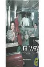 Railway: identity, design and culture EPUB DJVU 978-1856694070 por Keith lovegrove