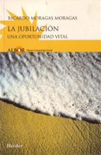 la jubilacion: una oportunidad vital-ricardo moragas moragas-9788425422270 la jubilacion: una oportunidad vital-ricardo moragas moragas-9788425422270