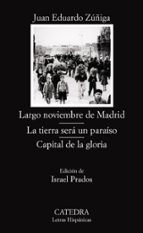 largo noviembre de madrid; la tierra sera un paraiso; capital de la gloria (la trilogia de la guerra civil)-juan eduardo zuñiga-9788437623870 largo noviembre de madrid; la tierra sera un paraiso; capital de la gloria (la trilogia de la guerra civil)-juan eduardo zuñiga-9788437623870