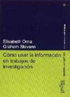 como usar la informacion en trabajos de investigacion-elisabeth orna-graham stevens-9788474326970 como usar la informacion en trabajos de investigacion-elisabeth orna-graham stevens-9788474326970