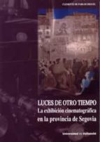 luces de otro tiempo. la exhibicion cinematografica en la provincia de segovia-clemente de pablos miguel-9788484488170 luces de otro tiempo. la exhibicion cinematografica en la provincia de segovia-clemente de pablos miguel-9788484488170