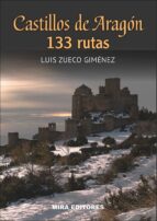 castillos de aragon. 133 rutas-luis zueco-9788484654070 castillos de aragon. 133 rutas-luis zueco-9788484654070
