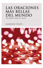 las oraciones mas bellas del mundo: palabras para el alma-mariano veloy-9788492545070 las oraciones mas bellas del mundo: palabras para el alma-mariano veloy-9788492545070