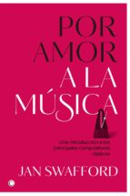 por amor a la musica-jan swafford-9788494627170 por amor a la musica-jan swafford-9788494627170