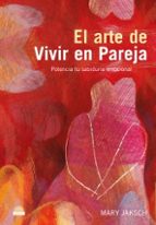el arte de vivir en pareja: potencia tu sabiduria emocional-mary jaksch-9788497542470 el arte de vivir en pareja: potencia tu sabiduria emocional-mary jaksch-9788497542470