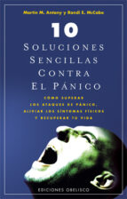 10 soluciones sencillas para el panico: como superar los ataques de panico. aliviar los sintomas fisicos y recuperar tu vida-martin m. antony-randi e. mccabe-9788497775670 10 soluciones sencillas para el panico: como superar los ataques de panico. aliviar los sintomas fisicos y recuperar tu vida-martin m. antony-randi e. mccabe-9788497775670