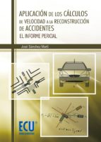 aplicacion de los calculos de velocidad a la reconstruccion de ac cidentes-jose sanchez marti-9788499484570 aplicacion de los calculos de velocidad a la reconstruccion de ac cidentes-jose sanchez marti-9788499484570