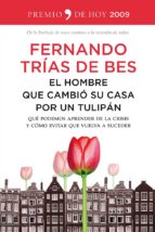 el hombre que cambio su casa por un tulipan-fernando trias de bes-9788499982670 el hombre que cambio su casa por un tulipan-fernando trias de bes-9788499982670