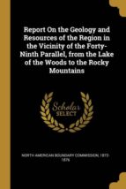 REPORT ON THE GEOLOGY AND RESOURCES OF THE REGION IN THE VICINITY OF THE FORTY-NINTH PARALLEL, FROM THE LAKE OF THE WOODS TO THE ROCKY MOUNTAINS