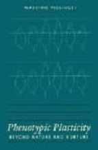 Descarga gratuita de libros en PDF de Rapidshare Phenotypic plasticity: beyond nature and nurture