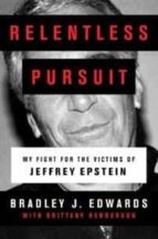 RELENTLESS PURSUIT: MY FIGHT FOR THE VICTIMS OF JEFFREY EPSTEIN