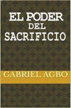 el poder del sacrificio (ebook)-gabriel agbo-9781547512980 el poder del sacrificio (ebook)-gabriel agbo-9781547512980