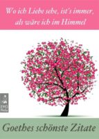 goethes schönste zitate - wo ich liebe sehe, ist's immer, als wäre ich im himmel - gedanken, lebensweisheiten, aphorismen (illustrierte ausgabe) (ebook)-johann wolfgang von goethe-9786050377880 goethes schönste zitate - wo ich liebe sehe, ist's immer, als wäre ich im himmel - gedanken, lebensweisheiten, aphorismen (illustrierte ausgabe) (ebook)-johann wolfgang von goethe-9786050377880