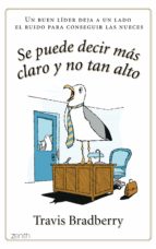 se puede decir mas claro y no tan alto: un buen lider deja a un l ado el ruido para conseguir las nueces-travis bradberry-9788408079880 se puede decir mas claro y no tan alto: un buen lider deja a un l ado el ruido para conseguir las nueces-travis bradberry-9788408079880