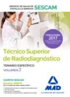 TECNICO SUPERIOR DE RADIODIAGNOSTICO DEL SERVICIO DE SALUD DE CASTILLA-LA MANCHA (SESCAM). TEMARIO ESPECIFICO (VOL. 3)