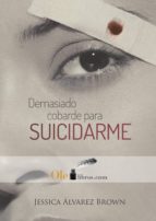demasiado cobarde para suicidarme (ebook)-jessica álvarez brown-9788416646180 demasiado cobarde para suicidarme (ebook)-jessica álvarez brown-9788416646180
