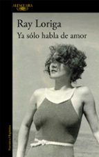 ya solo habla de amor-ray loriga-9788420474380 ya solo habla de amor-ray loriga-9788420474380