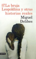 la bruja leopoldina y otras historias reales-miguel delibes-9788423353880 la bruja leopoldina y otras historias reales-miguel delibes-9788423353880