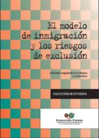 el modelo de inmigracion y los riesgos de exclusion-antonio izquierdo escribano-9788484404880 el modelo de inmigracion y los riesgos de exclusion-antonio izquierdo escribano-9788484404880