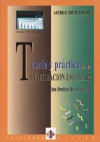 teoria y practica de la integracion escolar: los limites de un ex ito-antonio fortes ramirez-9788487767180 teoria y practica de la integracion escolar: los limites de un ex ito-antonio fortes ramirez-9788487767180