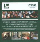 analisis 2008 de la insercion laboral de los egresados de la uemc : pautas en el acceso al primer empleo-juan vicente garcia manjon-9788493593780 analisis 2008 de la insercion laboral de los egresados de la uemc : pautas en el acceso al primer empleo-juan vicente garcia manjon-9788493593780