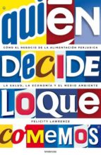¿quien decide lo que comemos?-felicity lawrence-9788493619480 ¿quien decide lo que comemos?-felicity lawrence-9788493619480