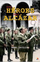 los heroes del alcazar-jose manuel casteleiro villalba-9788497391580 los heroes del alcazar-jose manuel casteleiro villalba-9788497391580
