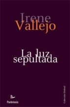 la luz sepultada-irene vallejo moreu-9788499191980 la luz sepultada-irene vallejo moreu-9788499191980
